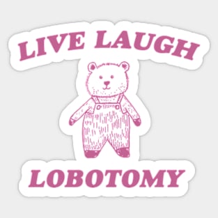 Live Laugh Lobotomy - Unisex Tee, Vintage Drawing T Shirt, Cartoon Meme Shirt, Sarcastic Tee Shirt, Unisex Sticker